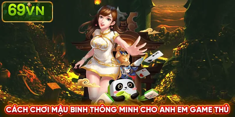 CÁCH CHƠI MẬU BINH THÔNG MINH CHO ANH EM GAME THỦ