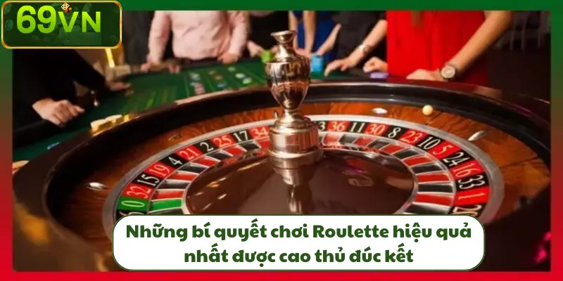 Cách Chơi Roulette Hiệu Quả Nhất Từ Những Cao Thủ Lão Làng