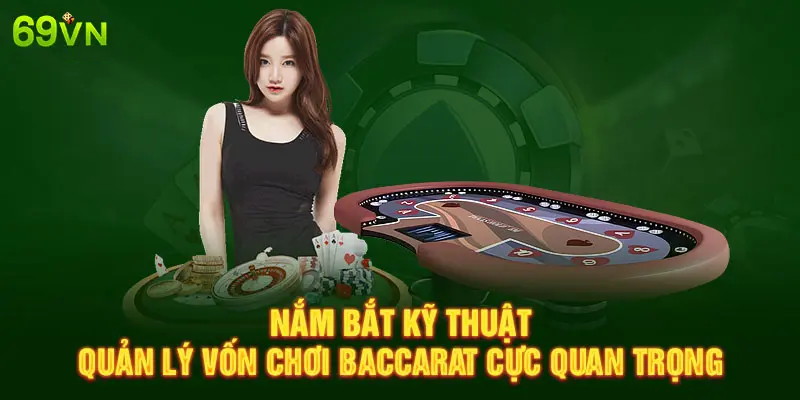 NẮM BẮT KỸ THUẬT QUẢN LÝ VỐN CHƠI BACCARAT CỰC QUAN TRỌNG