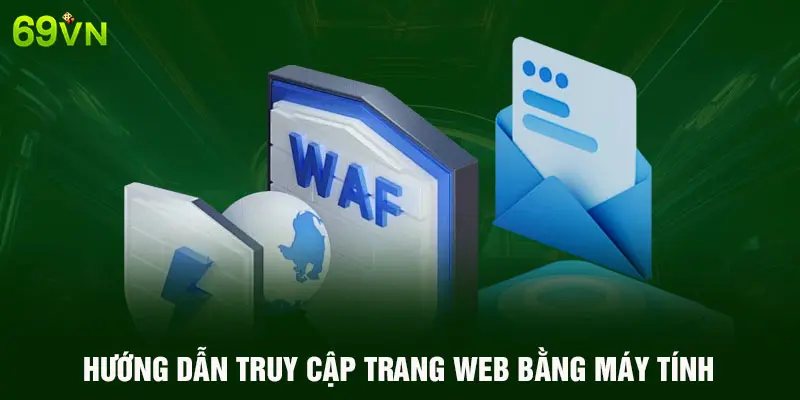 HƯỚNG DẪN TRUY CẬP TRANG WEB BẰNG MÁY TÍNH