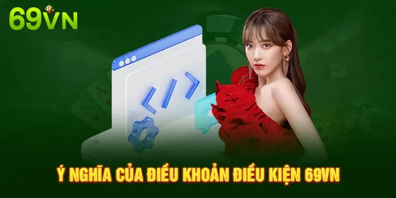 Ý NGHĨA CỦA ĐIỀU KHOẢN ĐIỀU KIỆN 69VN