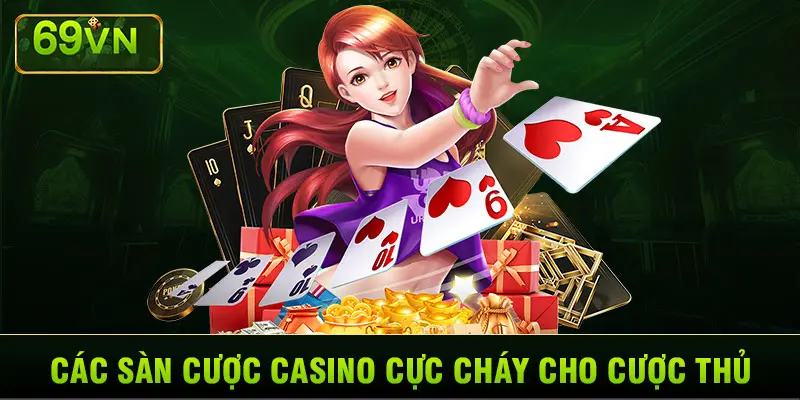 CÁC SÀN CƯỢC CASINO CỰC CHÁY CHO CƯỢC THỦ