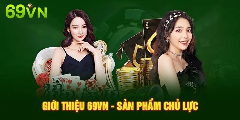 GIỚI THIỆU 69VN – SẢN PHẨM CHỦ LỰC