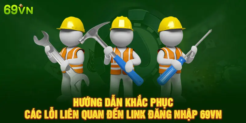 Link Đăng Nhập 69VN Bị Lỗi: Nguyên Nhân Và Cách Khắc Phục