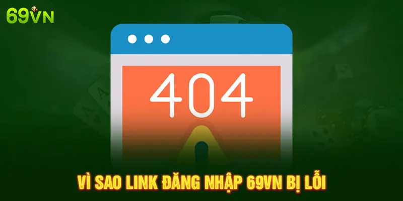 VÌ SAO LINK ĐĂNG NHẬP 69VN BỊ LỖI