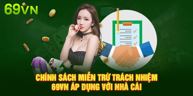 CHÍNH SÁCH MIỄN TRỪ TRÁCH NHIỆM 69VN ÁP DỤNG VỚI NHÀ CÁI