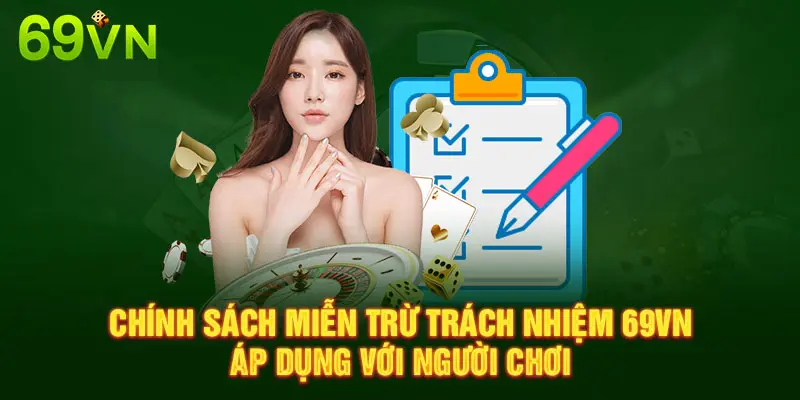 CHÍNH SÁCH MIỄN TRỪ TRÁCH NHIỆM 69VN ÁP DỤNG VỚI NGƯỜI CHƠI