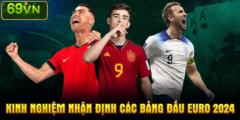 Nhận Định Các Bảng Đấu Euro 2024 – Dự Đoán Kết Quả Cùng 69VN