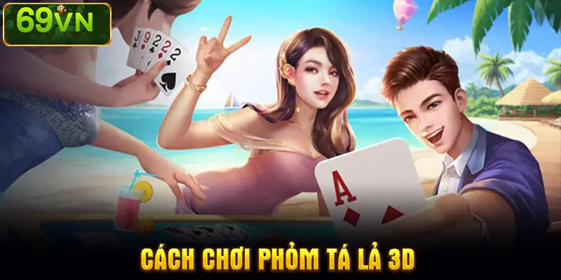 CÁCH CHƠI PHỎM TÁ LẢ 3D