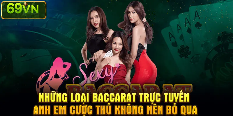 NHỮNG LOẠI BACCARAT TRỰC TUYẾN ANH EM CƯỢC THỦ KHÔNG NÊN BỎ QUA