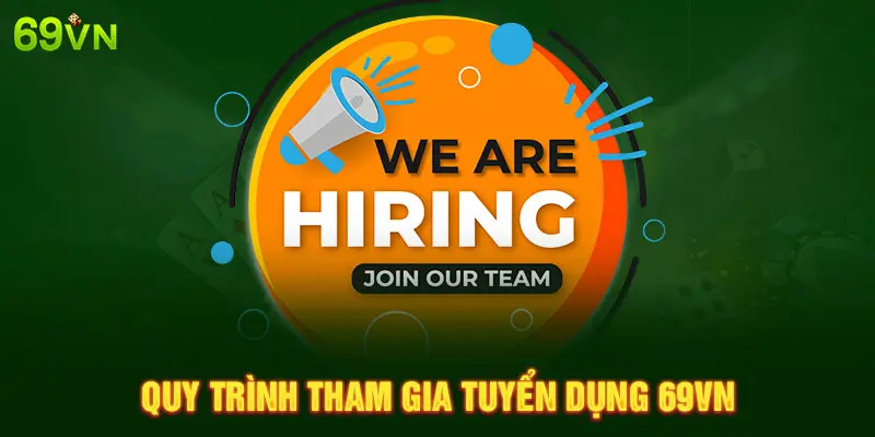 NHƯNG QUY TRÌNH THAM GIA TUYỂN DỤNG TẠI 69VN