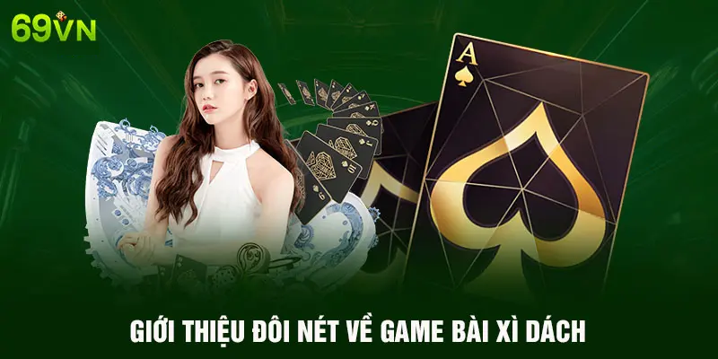 GIỚI THIỆU ĐÔI NÉT VỀ GAME BÀI XÌ DÁCH