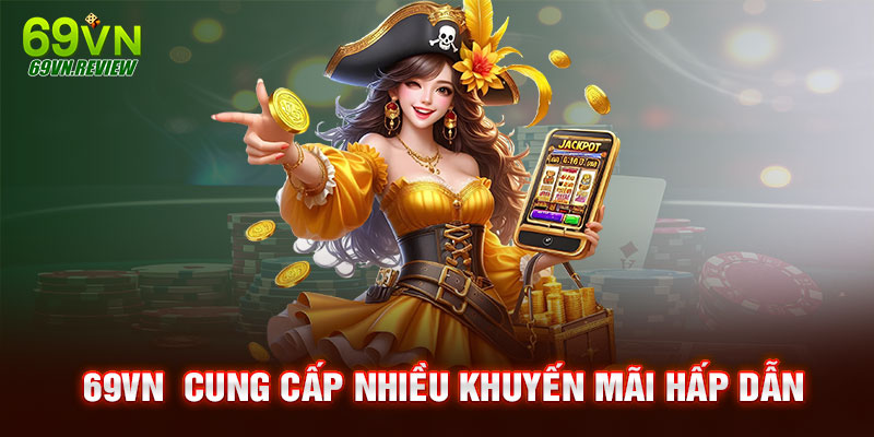 Khuyến mãi 69VN đa dạng sự kiện khác nhau