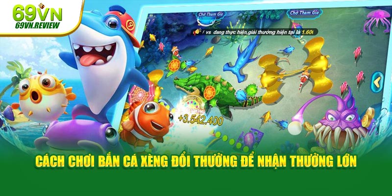 Bắn cá xèng đổi thưởng 69vn - Trải nghiệm game cực hấp dẫn
