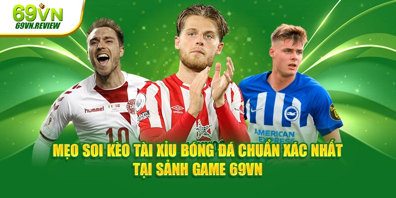 Mẹo soi kèo tài xỉu - Bí quyết thắng cược hiệu quả