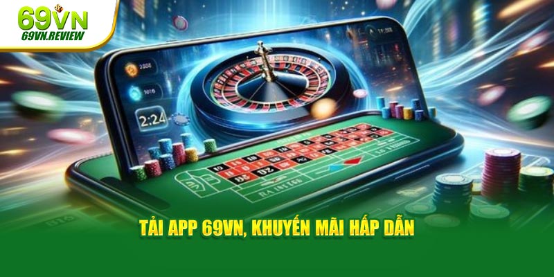 Tải app 69vn - Cài đặt nhanh, chơi game mọi lúc mọi nơi